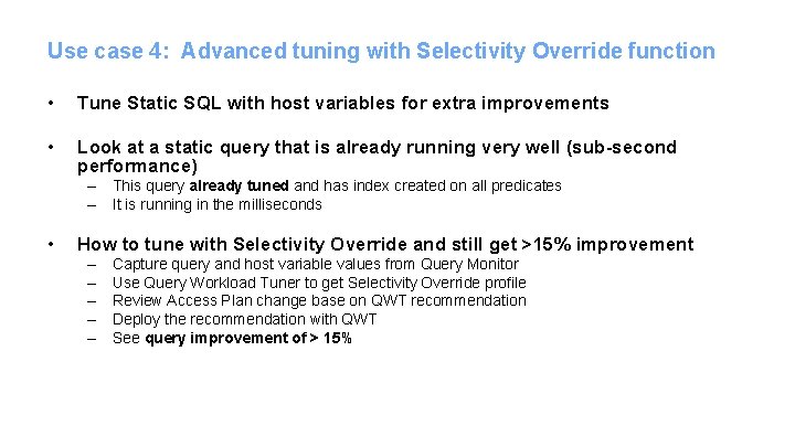 Use case 4: Advanced tuning with Selectivity Override function • Tune Static SQL with