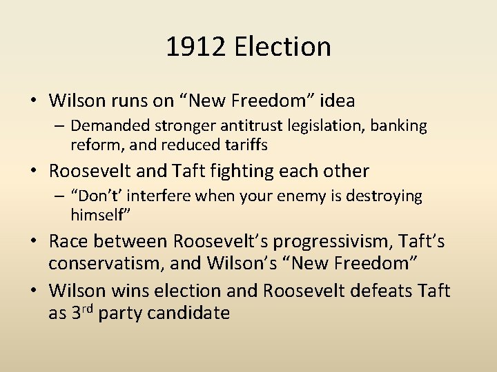 1912 Election • Wilson runs on “New Freedom” idea – Demanded stronger antitrust legislation,