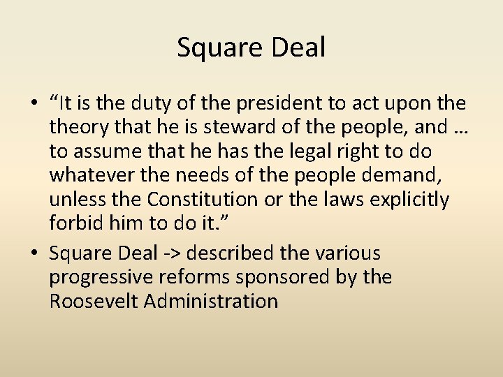 Square Deal • “It is the duty of the president to act upon theory