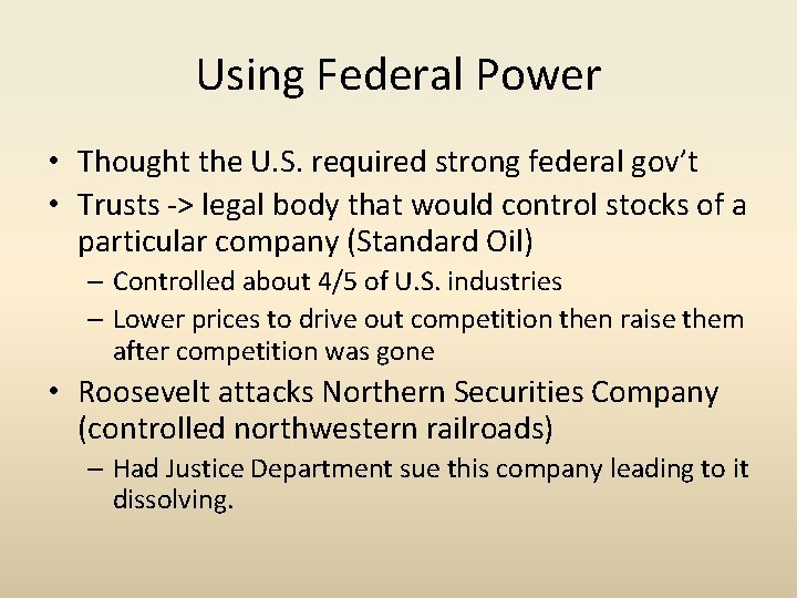 Using Federal Power • Thought the U. S. required strong federal gov’t • Trusts