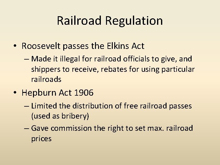 Railroad Regulation • Roosevelt passes the Elkins Act – Made it illegal for railroad