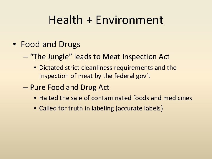 Health + Environment • Food and Drugs – “The Jungle” leads to Meat Inspection