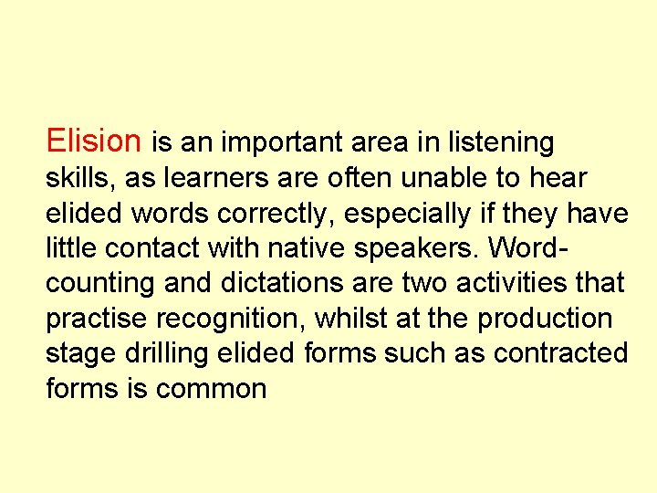 Elision is an important area in listening skills, as learners are often unable to