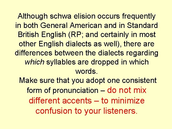 Although schwa elision occurs frequently in both General American and in Standard British English
