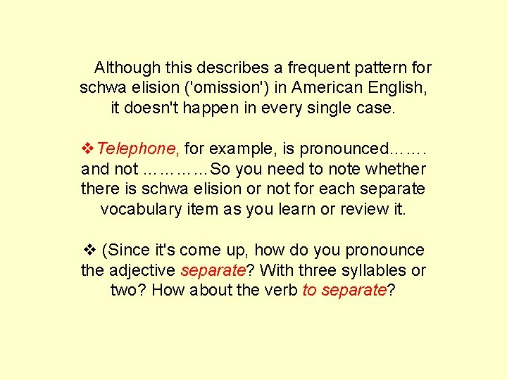  Although this describes a frequent pattern for schwa elision ('omission') in American English,