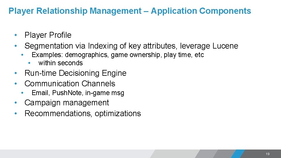 Player Relationship Management – Application Components • Player Profile • Segmentation via Indexing of