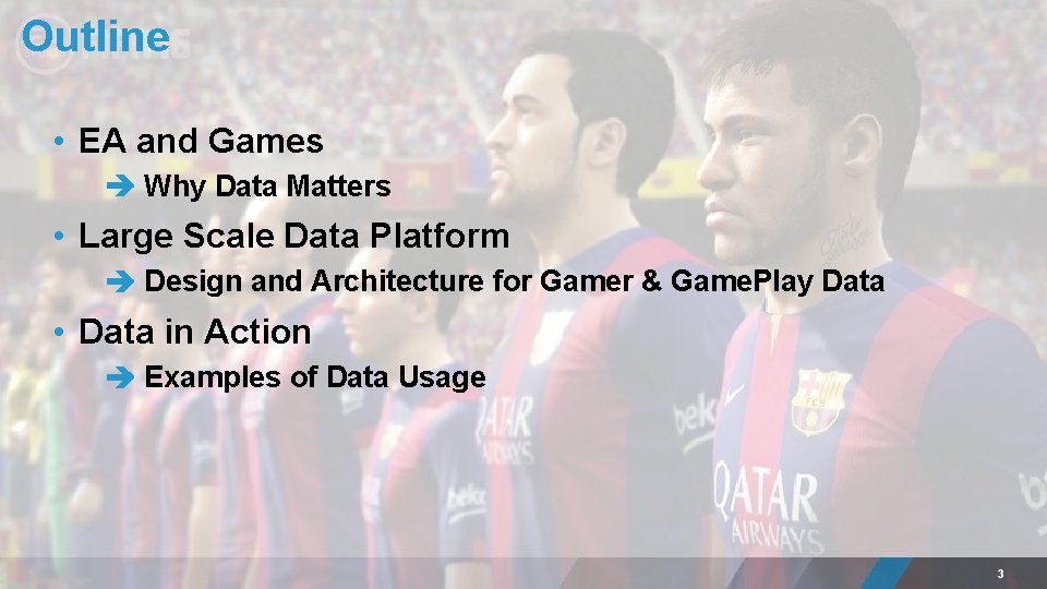 Outline • EA and Games Why Data Matters • Large Scale Data Platform Design