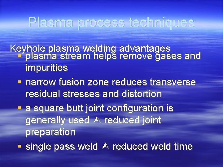 Plasma process techniques Keyhole plasma welding advantages plasma stream helps remove gases and impurities