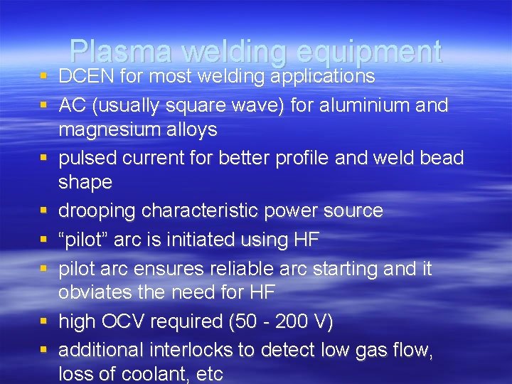 Plasma welding equipment DCEN for most welding applications AC (usually square wave) for aluminium