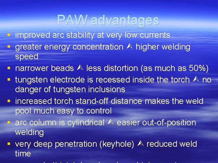 PAW advantages improved arc stability at very low currents greater energy concentration higher welding