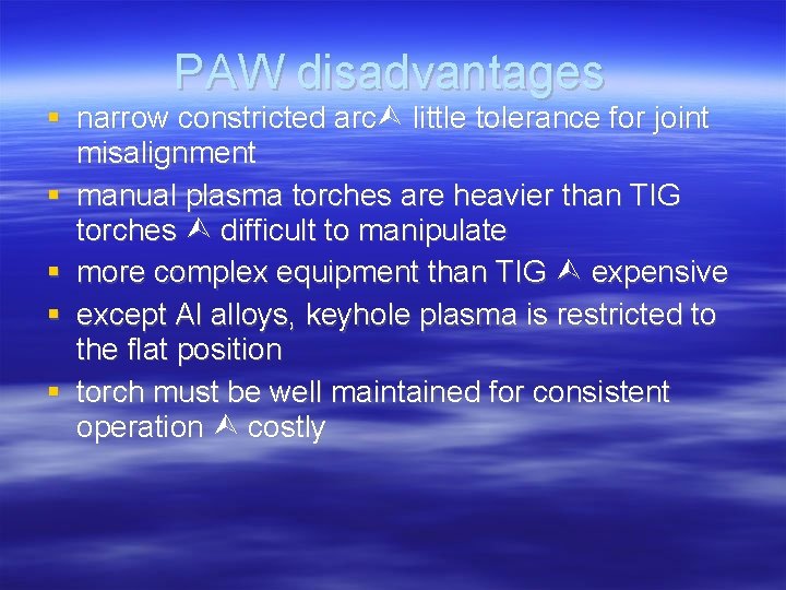 PAW disadvantages narrow constricted arc little tolerance for joint misalignment manual plasma torches are