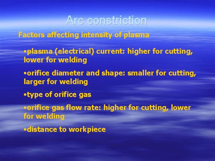 Arc constriction Factors affecting intensity of plasma • plasma (electrical) current: higher for cutting,