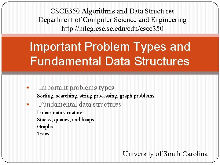 CSCE 350 Algorithms and Data Structures Department of Computer Science and Engineering http: //mleg.