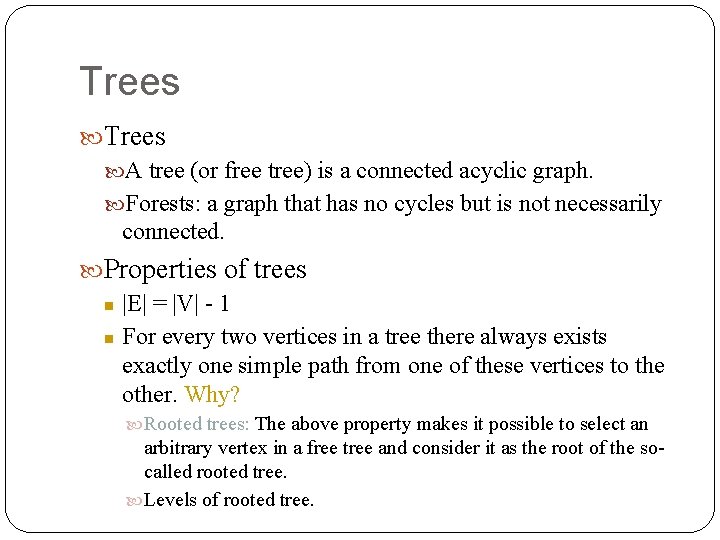 Trees A tree (or free tree) is a connected acyclic graph. Forests: a graph