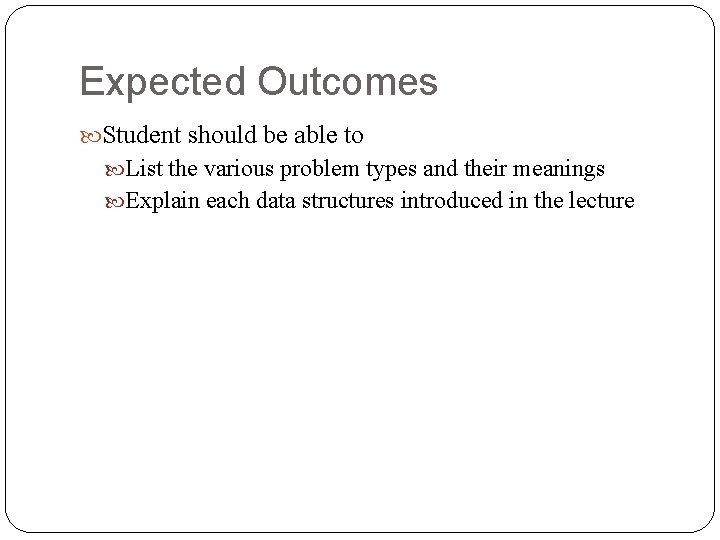 Expected Outcomes Student should be able to List the various problem types and their