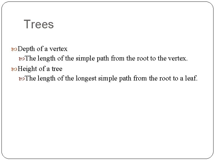 Trees Depth of a vertex The length of the simple path from the root