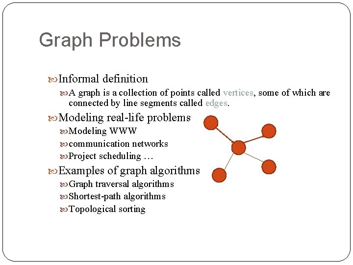 Graph Problems Informal definition A graph is a collection of points called vertices, some