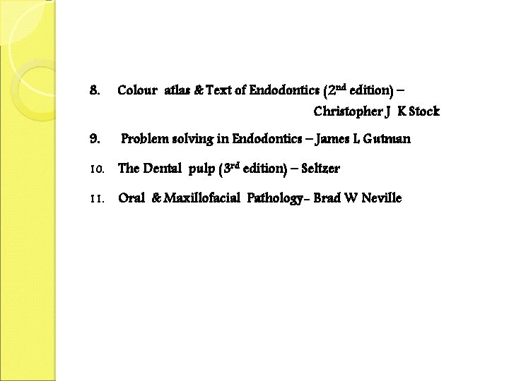 8. Colour atlas & Text of Endodontics (2 nd edition) – 9. Problem solving