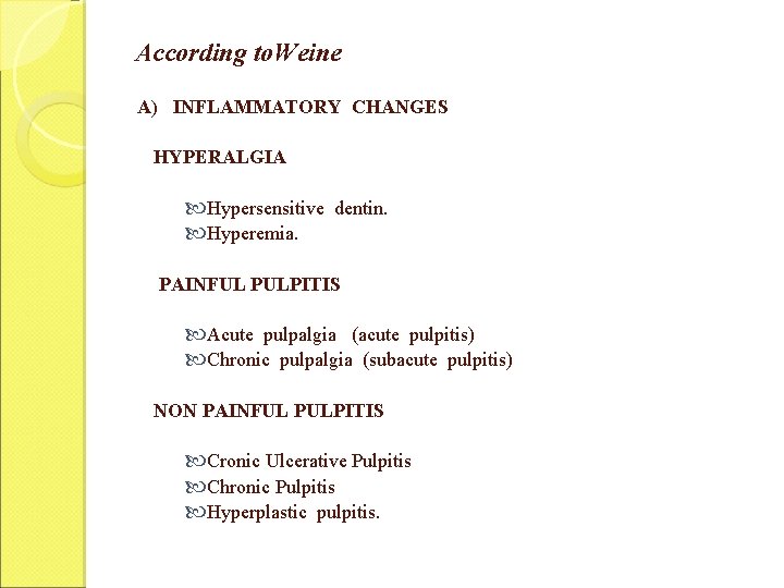 According to. Weine A) INFLAMMATORY CHANGES HYPERALGIA Hypersensitive dentin. Hyperemia. PAINFUL PULPITIS Acute pulpalgia According to. Weine A) INFLAMMATORY CHANGES HYPERALGIA Hypersensitive dentin. Hyperemia. PAINFUL PULPITIS Acute pulpalgia
