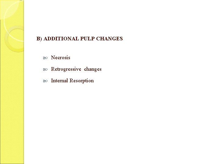 B) ADDITIONAL PULP CHANGES Necrosis Retrogressive changes Internal Resorption 