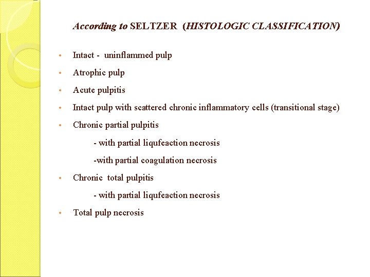 According to SELTZER (HISTOLOGIC CLASSIFICATION) • Intact - uninflammed pulp • Atrophic pulp •