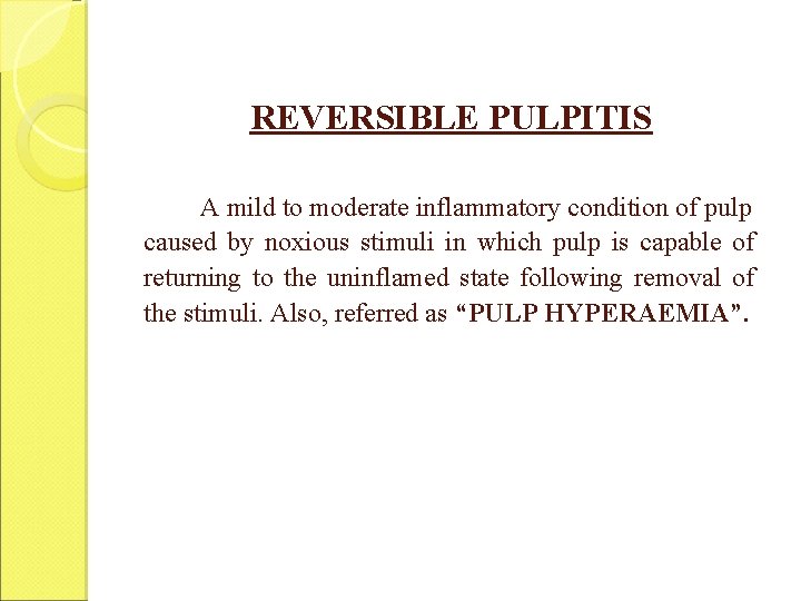 REVERSIBLE PULPITIS A mild to moderate inflammatory condition of pulp caused by noxious stimuli