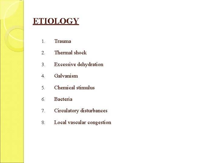 ETIOLOGY 1. Trauma 2. Thermal shock 3. Excessive dehydration 4. Galvanism 5. Chemical stimulus ETIOLOGY 1. Trauma 2. Thermal shock 3. Excessive dehydration 4. Galvanism 5. Chemical stimulus