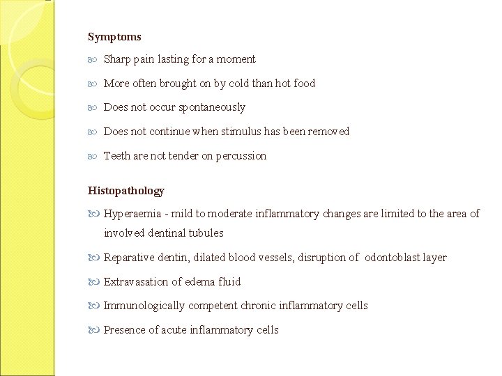 Symptoms Sharp pain lasting for a moment More often brought on by cold than