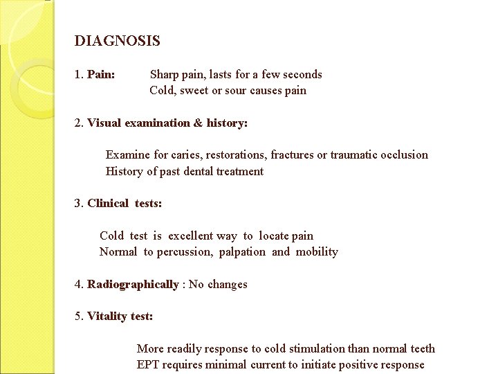 DIAGNOSIS 1. Pain: Sharp pain, lasts for a few seconds Cold, sweet or sour
