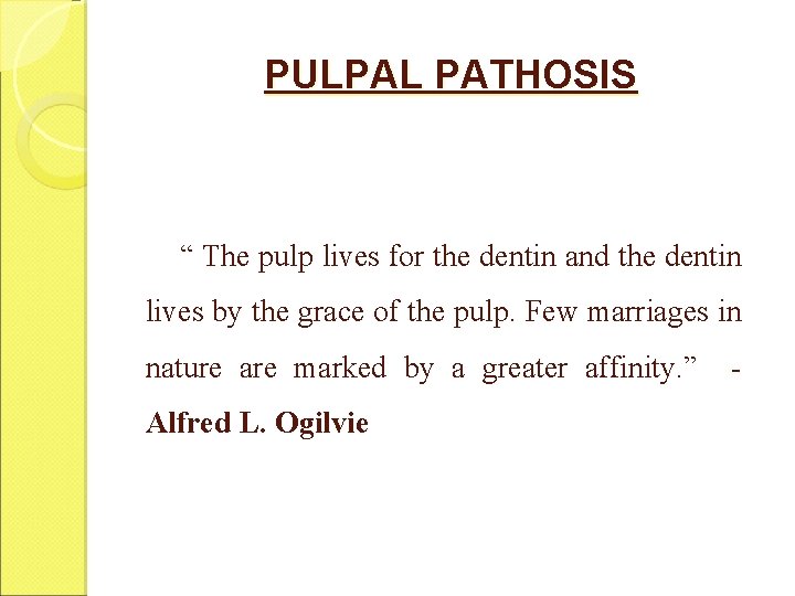 PULPAL PATHOSIS “ The pulp lives for the dentin and the dentin lives by