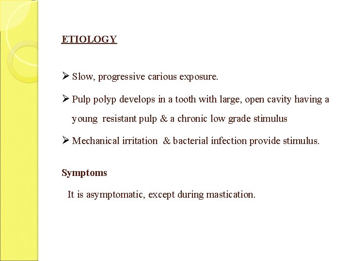 ETIOLOGY Ø Slow, progressive carious exposure. Ø Pulp polyp develops in a tooth with