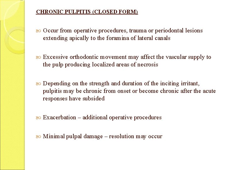 CHRONIC PULPITIS (CLOSED FORM) Occur from operative procedures, trauma or periodontal lesions extending apically