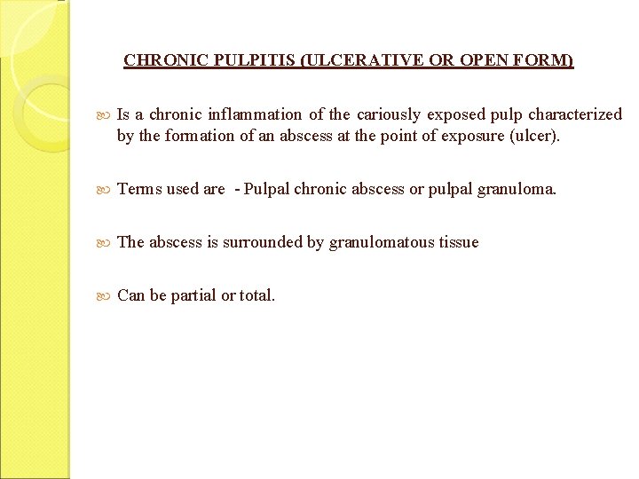 CHRONIC PULPITIS (ULCERATIVE OR OPEN FORM) Is a chronic inflammation of the cariously exposed