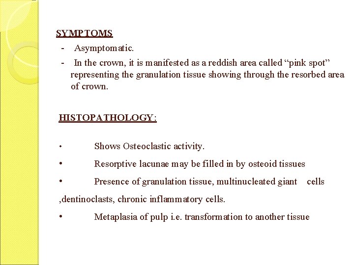 SYMPTOMS - Asymptomatic. - In the crown, it is manifested as a reddish area