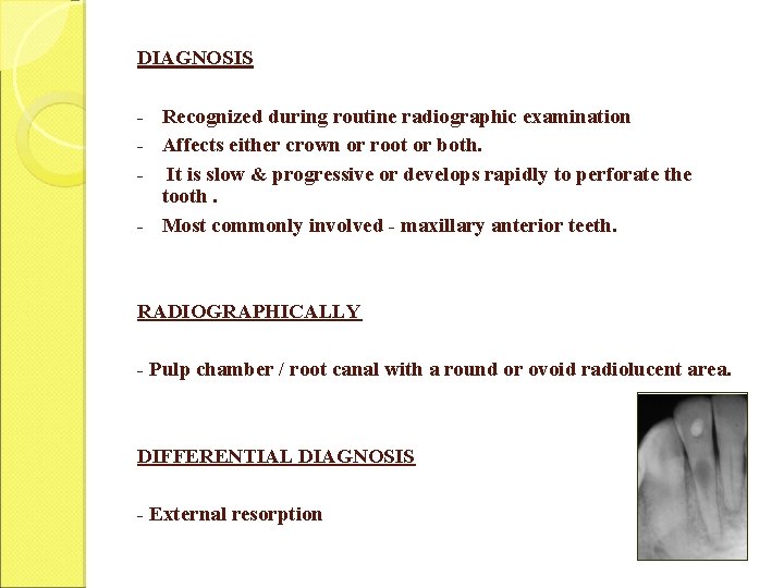 DIAGNOSIS - Recognized during routine radiographic examination - Affects either crown or root or