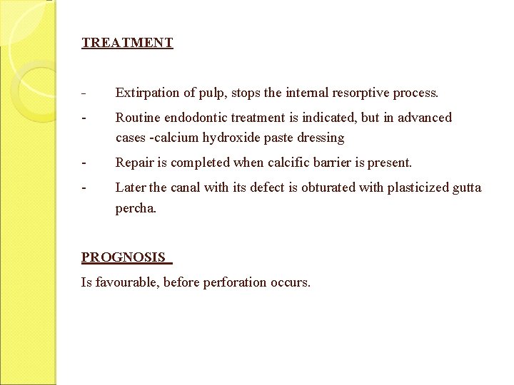 TREATMENT - Extirpation of pulp, stops the internal resorptive process. - Routine endodontic treatment TREATMENT - Extirpation of pulp, stops the internal resorptive process. - Routine endodontic treatment