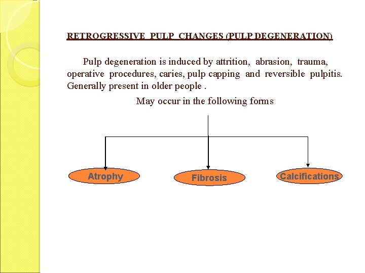 RETROGRESSIVE PULP CHANGES (PULP DEGENERATION) Pulp degeneration is induced by attrition, abrasion, trauma, operative