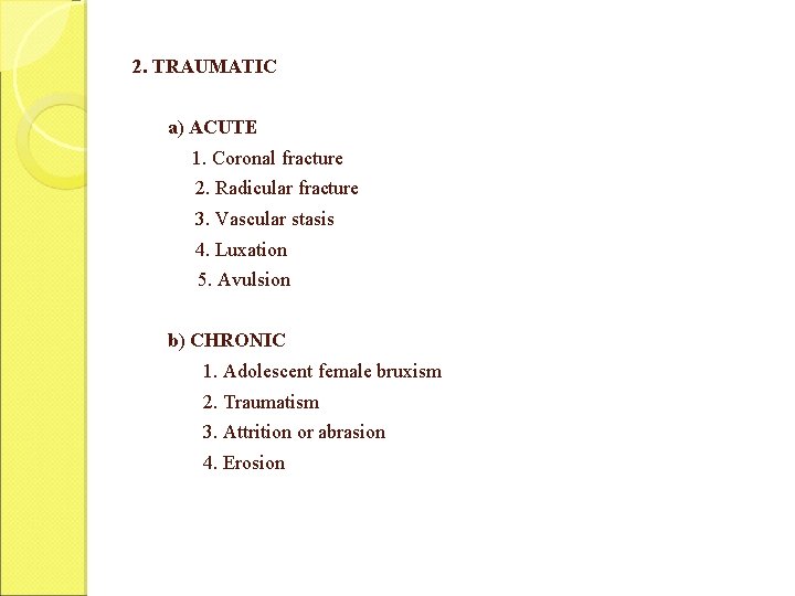 2. TRAUMATIC a) ACUTE 1. Coronal fracture 2. Radicular fracture 3. Vascular stasis 4.