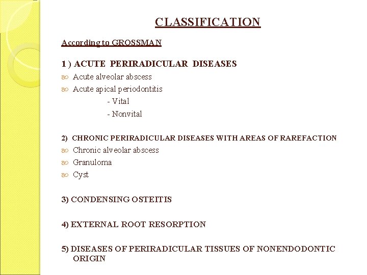 CLASSIFICATION According to GROSSMAN 1 ) ACUTE PERIRADICULAR DISEASES Acute alveolar abscess Acute apical