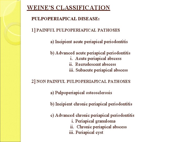 WEINE’S CLASSIFICATION PULPOPERIAPICAL DISEASE: 1] PAINFUL PULPOPERIAPICAL PATHOSES a) Incipient acute periapical periodontitis b)