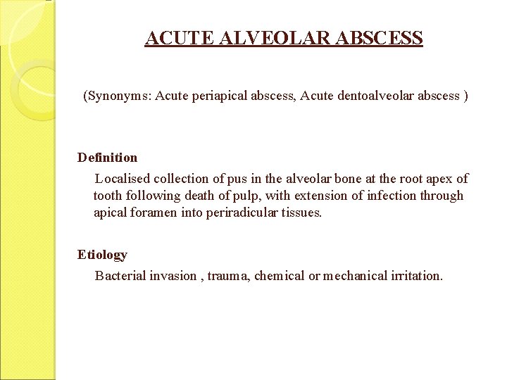 ACUTE ALVEOLAR ABSCESS (Synonyms: Acute periapical abscess, Acute dentoalveolar abscess ) Definition Localised collection