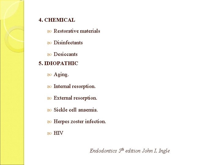 4. CHEMICAL Restorative materials Disinfectants Desiccants 5. IDIOPATHIC Aging. Internal resorption. External resorption. Sickle