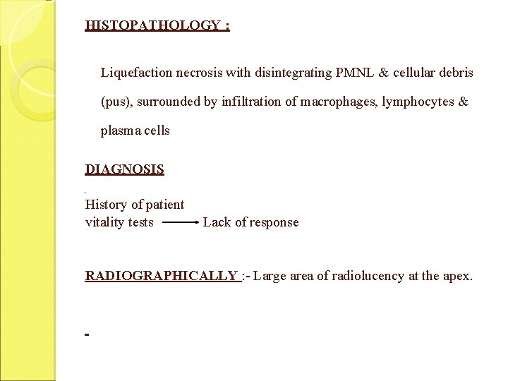 HISTOPATHOLOGY : Liquefaction necrosis with disintegrating PMNL & cellular debris (pus), surrounded by infiltration