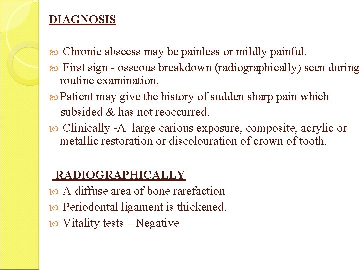 DIAGNOSIS Chronic abscess may be painless or mildly painful. First sign - osseous breakdown DIAGNOSIS Chronic abscess may be painless or mildly painful. First sign - osseous breakdown