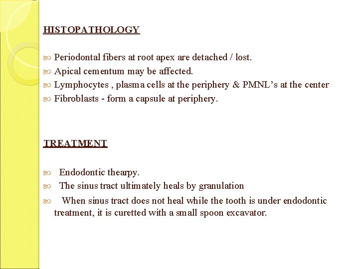 HISTOPATHOLOGY Periodontal fibers at root apex are detached / lost. Apical cementum may be HISTOPATHOLOGY Periodontal fibers at root apex are detached / lost. Apical cementum may be
