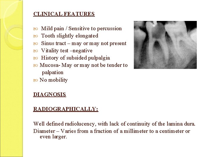 CLINICAL FEATURES Mild pain / Sensitive to percussion Tooth slightly elongated Sinus tract –