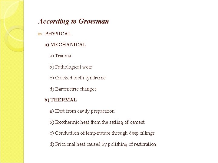 According to Grossman PHYSICAL a) MECHANICAL a) Trauma b) Pathological wear c) Cracked tooth According to Grossman PHYSICAL a) MECHANICAL a) Trauma b) Pathological wear c) Cracked tooth