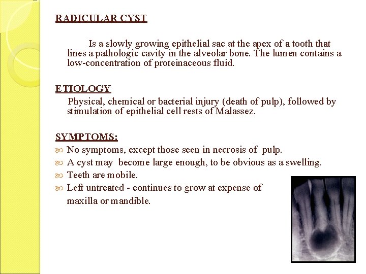 RADICULAR CYST Is a slowly growing epithelial sac at the apex of a tooth