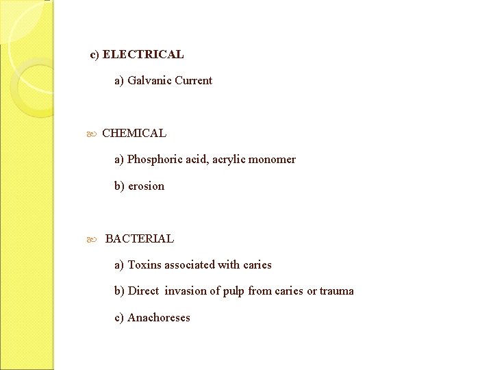 c) ELECTRICAL a) Galvanic Current CHEMICAL a) Phosphoric acid, acrylic monomer b) erosion BACTERIAL