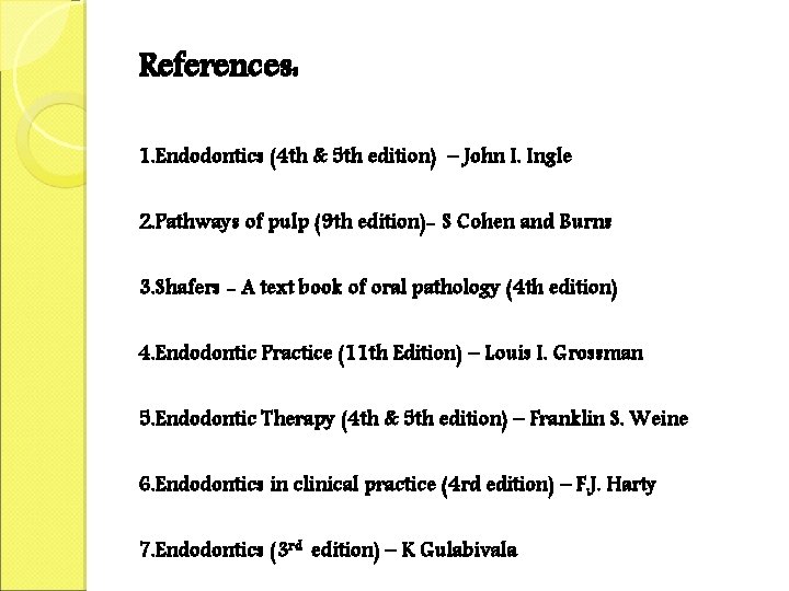 References: 1. Endodontics (4 th & 5 th edition) – John I. Ingle 2.